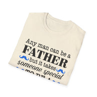 Any Man Can Be a Father But It Takes Someone Special to Be a Dad T-Shirt | Fatherhood