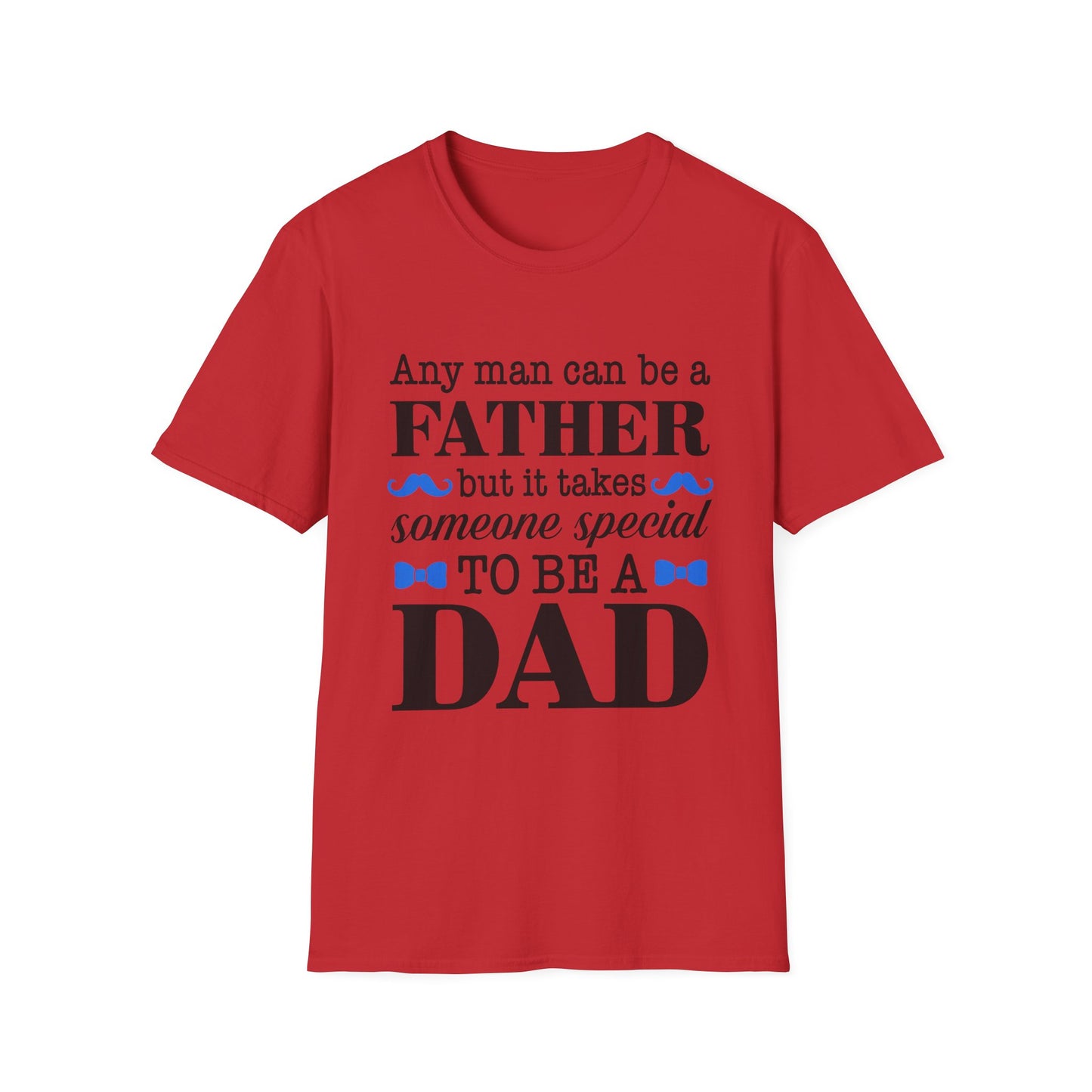Any Man Can Be a Father But It Takes Someone Special to Be a Dad T-Shirt | Fatherhood