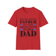 Any Man Can Be a Father But It Takes Someone Special to Be a Dad T-Shirt | Fatherhood