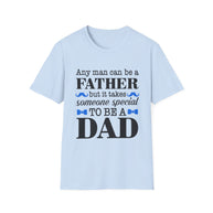 Any Man Can Be a Father But It Takes Someone Special to Be a Dad T-Shirt | Fatherhood