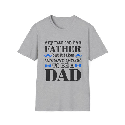 Any Man Can Be a Father But It Takes Someone Special to Be a Dad T-Shirt | Fatherhood