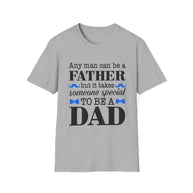 Any Man Can Be a Father But It Takes Someone Special to Be a Dad T-Shirt | Fatherhood