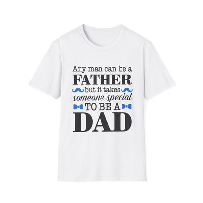 Any Man Can Be a Father But It Takes Someone Special to Be a Dad T-Shirt | Fatherhood