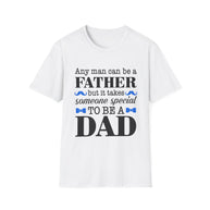 Any Man Can Be a Father But It Takes Someone Special to Be a Dad T-Shirt | Fatherhood