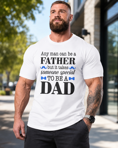 Any Man Can Be a Father But It Takes Someone Special to Be a Dad T-Shirt | Fatherhood