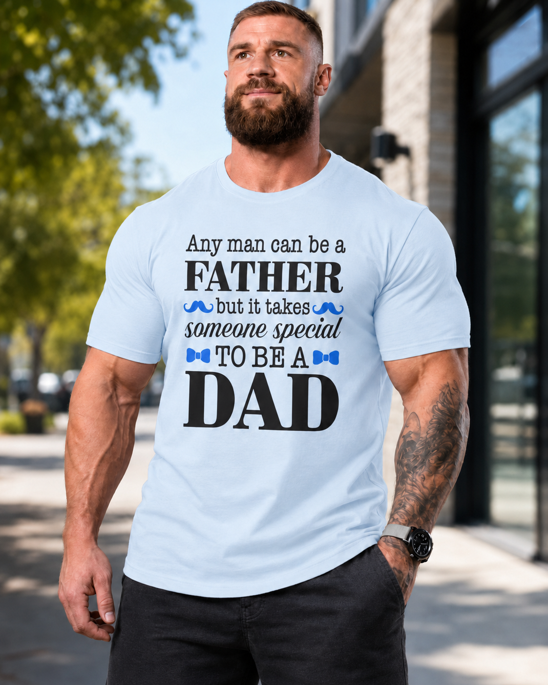 Any Man Can Be a Father But It Takes Someone Special to Be a Dad T-Shirt | Fatherhood