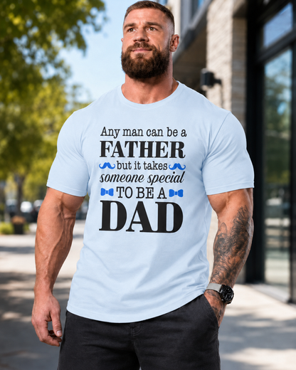 Any Man Can Be a Father But It Takes Someone Special to Be a Dad T-Shirt | Fatherhood