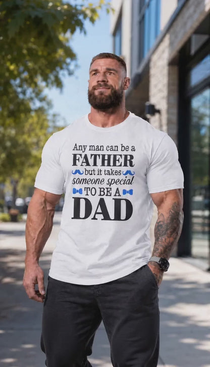 Any Man Can Be a Father But It Takes Someone Special to Be a Dad T-Shirt | Fatherhood